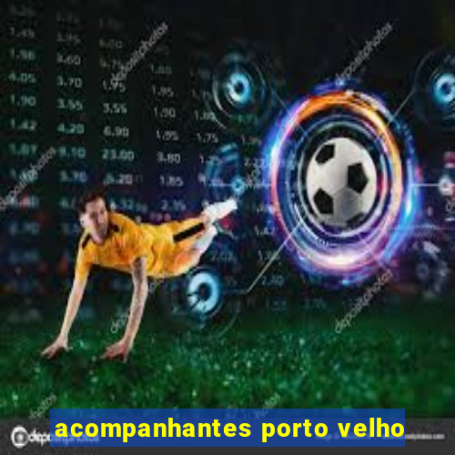 acompanhantes porto velho